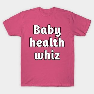 Baby health whiz pediatrician T-Shirt